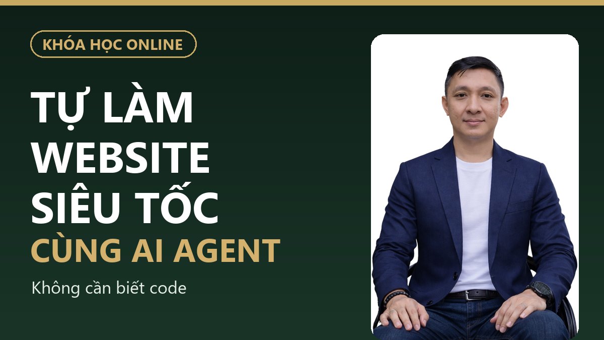 Khóa học Tự Làm Website Siêu Tốc Cùng AI Agent